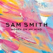 Money on My Mind- Sam Smith