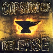 Cop Shoot Cop - Release