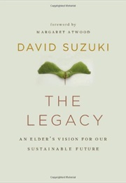 The Legacy: An Elder's Vision for a Sustainable Future (David Suzuki)