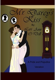 Mr. Darcy&#39;s Kiss (A Pride and Prejudice Variation) (Lari Ann O&#39;Dell)