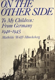 On the Other Side: Letters to My Children From Germany 1940-46 (Mathilde Wolff-Mönckeberg)