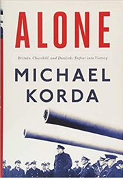 Alone: Britain, Churchill, and Dunkirk: Defeat Into Victory (Michael Korda)