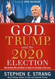 God, Trump, and the 2020 Election (Stephen E. Strang)