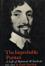 The Improbable Puritan: A Life of Bulstrode Whitelocke (Ruth Spalding)