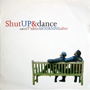 Save It 'Til the Mourning After - Shut Up & Dance