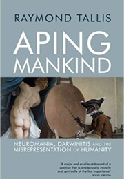 Aping Mankind (Raymond Tallis)