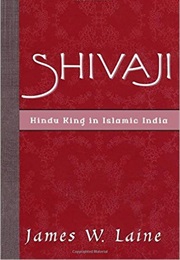 Shivaji – Hindu King in Islamic India (James Laine)