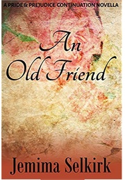 An Old Friend: A Pride & Prejudice Continuation Novella (Jemima Selkirk)