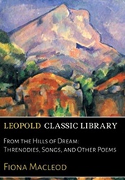 From the Hills of Dream, Threnodies Songs and Later Poems (William Sharp as Fiona MacLeod)