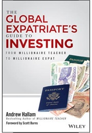 The Global Expatriate's Guide to Investing: From Millionaire Teacher to Millionaire Expat (Andrew Hallam)