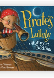 Pirate&#39;s Lullaby: Mutiny at Bedtime (Marcie Wessels)