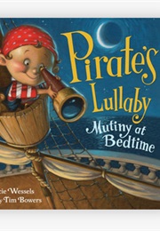 Pirate's Lullaby: Mutiny at Bedtime (Marcie Wessels)