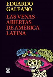 Las Venas Abiertas De América Latina (Eduardo Galeano)