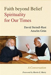 Faith Beyond Belief: Spirituality for Our Times (David Steindl-Rast and Anselm Grün)