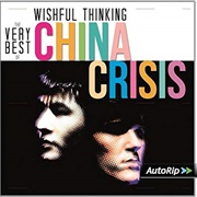 Wishful Thinking the Best of China Crisis