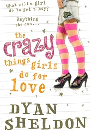 The Crazy Things Girls Do for Love (Dyan Sheldon)