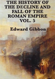 The History of the Decline and Fall of the Roman Empire Volume 5 (Edward Gibbon)