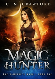 Magic Hunter (The Vampire's Mage #1) (C. N. Crawford)