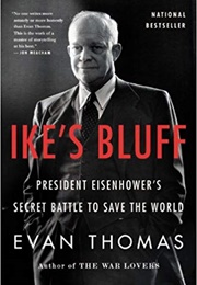 Ike&#39;s Bluff: President Eisenhower&#39;s Secret Battle to Save the World (Evan Thomas)