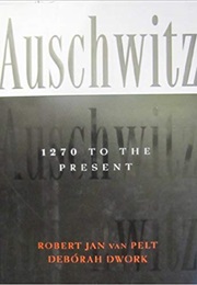 Auschwitz: 1270 to the Present (Deborah Dwork and Robert Jan Van Pelt)