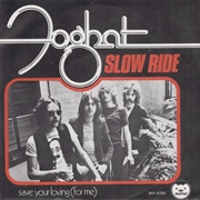 Slow Ride - Foghat