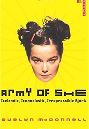Army of She: Icelandic, Iconoclastic, Irrepressible Björk (Evelyn Mcdonnell)