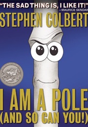 I Am a Pole (And So Can You!) (Stephen Colbert)