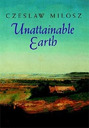 Unattainable Earth (Czesław Miłosz)
