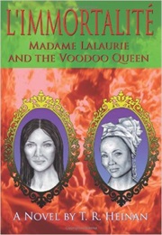 L'immortalite: Madame Lalaurie and the Voodoo Queen (T. R. Heinan)