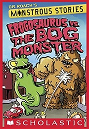 Frogosaurus vs. the Bog Monster (Dr.  Roach)
