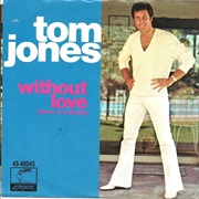 Without Love (There Is Nothing) - Tom Jones
