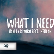 What I Need-Hayley Kiyoko