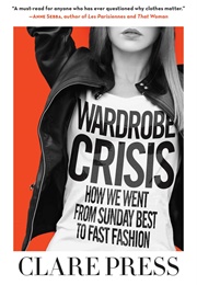 Wardrobe Crisis: How We Went From Sunday Best to Fast Fashion (Clare Press)