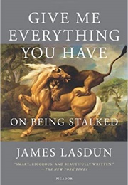 Give Me Everything You Have: On Being Stalked (James Lasdun)