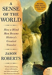 A Sense of the World: How a Blind Man Became History's Greatest Traveler (Jason Roberts)