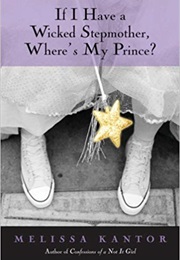 If I Have a Wicked Stepmother, Where&#39;s My Prince? (Melissa Kantor)