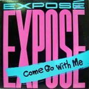 Come Go With Me - Expose