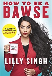 How to Be a Bawse: A Guide to Conquering Life (Lilly Singh)