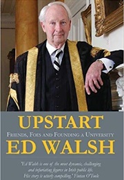 Upstart: Friends, Foes and Founding a University (Ed Walsh)