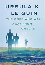 The Ones Who Walk Away From Omelas (Ursula K. Le Guin)