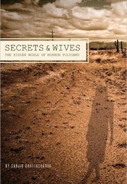 Secrets and Wives: The Hidden World of Mormon Polygamy (Sanjiv Bhattacharya)