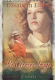 No Graven Image (Elizabeth Elliot)