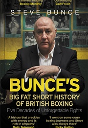 Bunce's Big Fat Short History of British Boxing (Steve Bunce)