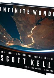 Infinite Wonder: An Astronauts Photographs From a Year in Space (Scott Kelly)