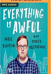 Everything Is Awful: And Other Observations (Matt Bellassai)