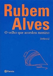 O Velho Que Acordou Menino (Rubem Alves)