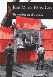 Tu Nombre En El Silencio (José María Pérez Gay)