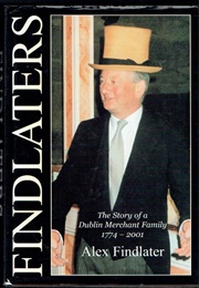 Findlaters: The Story of a Dublin Merchant Family (Alex Findlater)