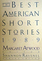 The Best American Short Stories 1989 (Margaret Atwood)
