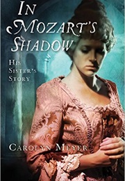 In Mozart's Shadow:  His Sister's Story (Carolyn Meyer)